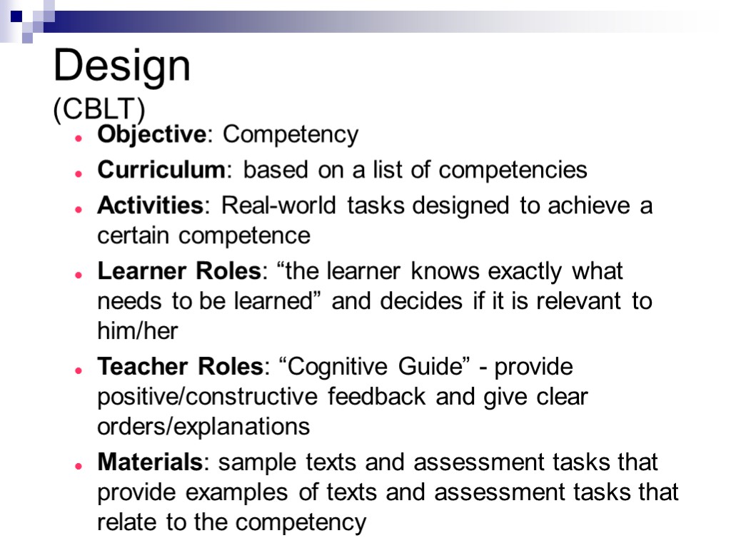 Design (CBLT) Objective: Competency Curriculum: based on a list of competencies Activities: Real-world tasks